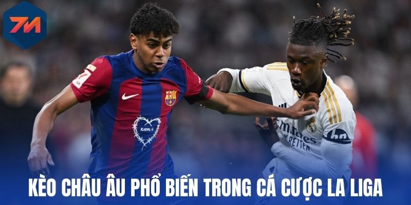 Kèo châu Âu phổ biến trong cá cược La Liga