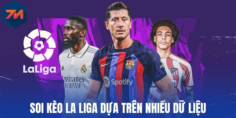 Soi kèo La Liga dựa trên nhiều dữ liệu