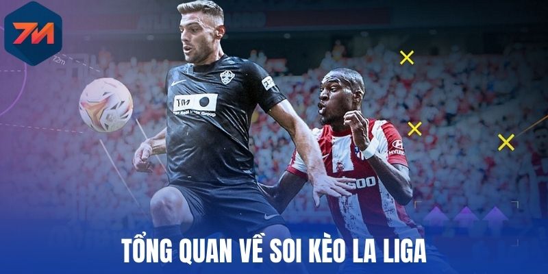 Tổng quan về soi kèo La Liga